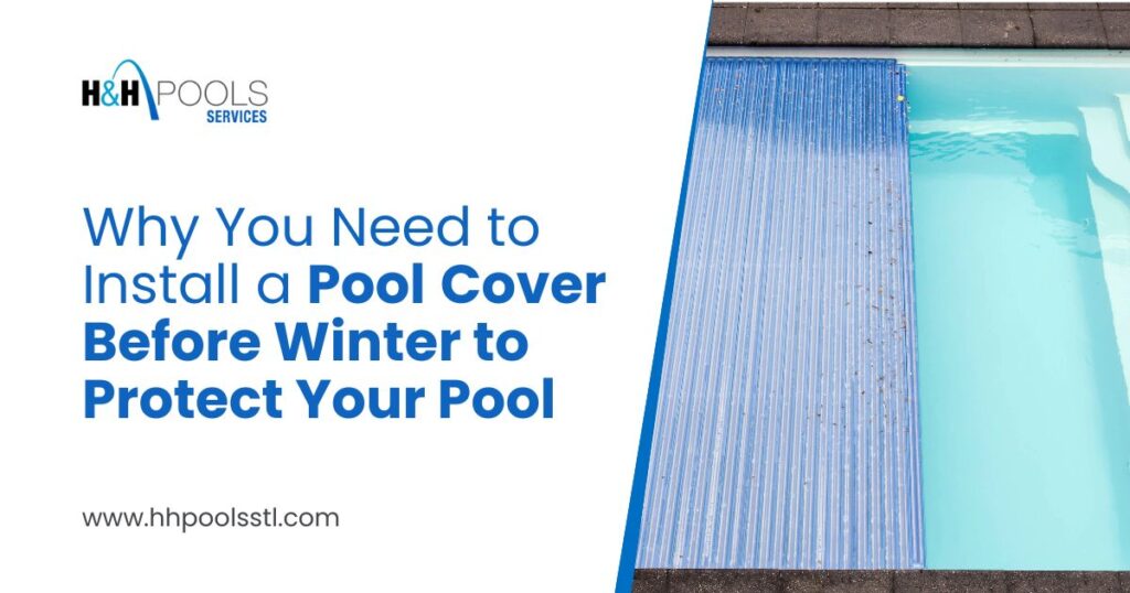 Install a Pool Cover Before Winter – Pool Protection Tips | H&H Pools Services Informational graphic by H&H Pools Services showing a partially covered pool with the message: “Why You Need to Install a Pool Cover Before Winter to Protect Your Pool.”