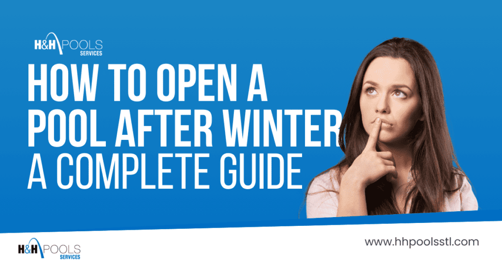 How to Open Your Pool After Winter – H&H Pools Guide Woman thinking next to large bold text that reads 'How to Open a Pool After Winter: A Complete Guide' with H&H Pools branding and website URL.