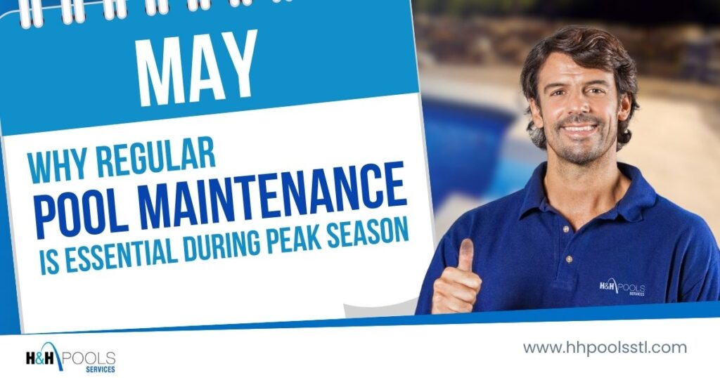 Peak Season Pool Maintenance – H&H Pools Guide Smiling pool service technician giving a thumbs-up beside bold text that reads 'May – Why Regular Pool Maintenance Is Essential During Peak Season' with H&H Pools branding.