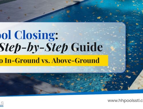 Pool Closing: A Step-by-Step Guide to In-Ground vs. Above-Ground