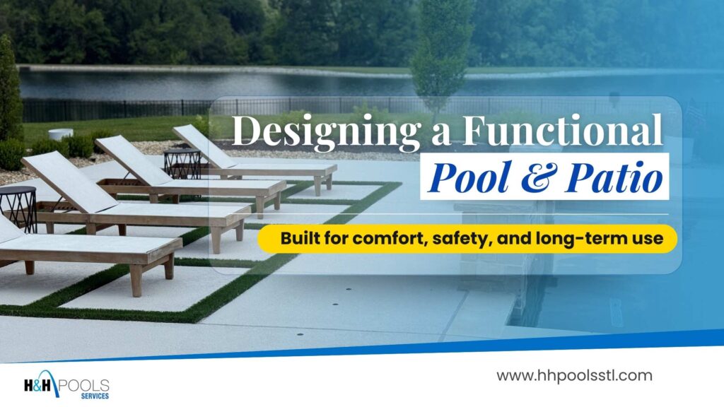Designing a functional pool and patio layout for comfort, safety, and long term use in St. Louis