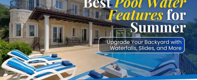 Luxury backyard pool with built-in water features and the headline “Best Pool Water Features for Summer.”