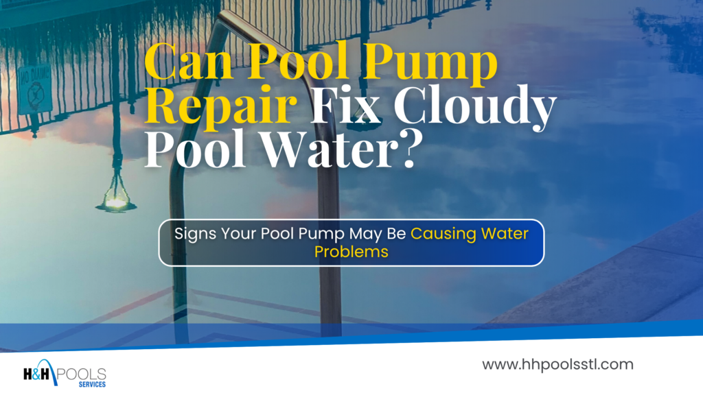 Can Pool Pump Repair Fix Cloudy Pool Water? Cloudy residential swimming pool with the headline "Can Pool Pump Repair Fix Cloudy Pool Water?" highlighting signs that pool pump issues may be causing water clarity problems.