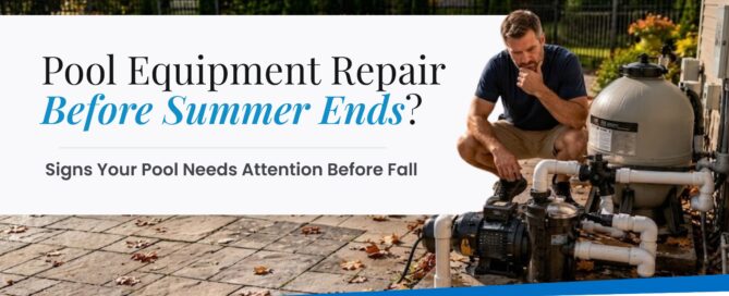 Featured blog image showing a pool technician inspecting pool equipment, with text about pool equipment repair before summer ends.
